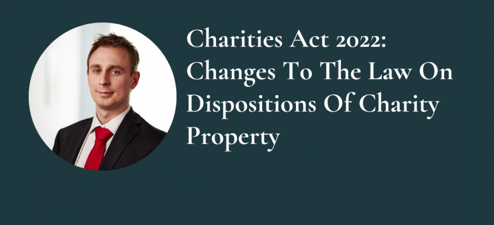 Charities Act 2022: Changes to the Law on Dispositions of Charity Property