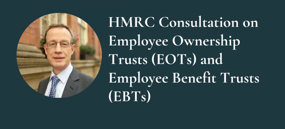HMRC Consultation on Employee Ownership Trusts (EOTs) and Employee Benefit Trusts (EBTs)