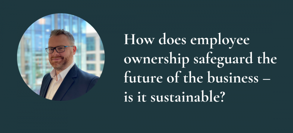 How does employee ownership safeguard the future of the business – is it sustainable?