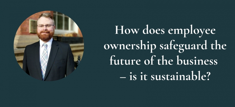 How does employee ownership safeguard the future of the business – is it sustainable?