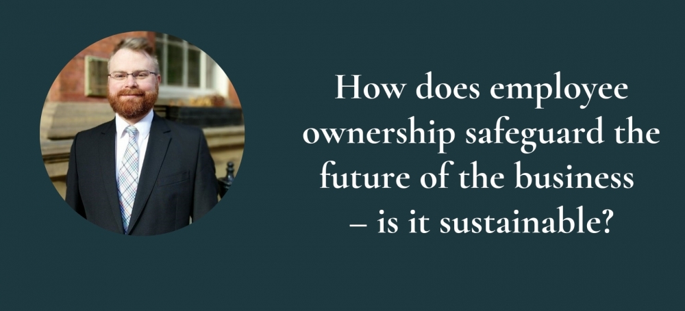 How does employee ownership safeguard the future of the business – is it sustainable?