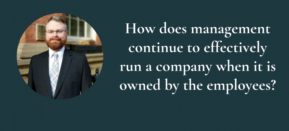 How does management continue to effectively run a company when it is owned by the employees?