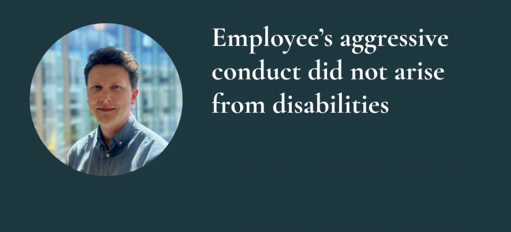 Employees_aggressive_conduct_did_not_arise_from_disabilities