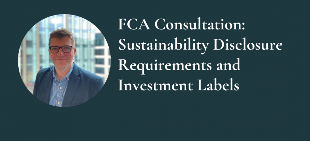 FCA Consultation: Sustainability Disclosure Requirements and Investment Labels