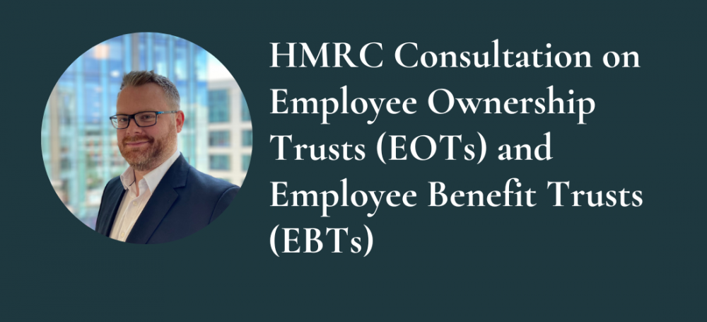 HMRC Consultation on Employee Ownership Trusts (EOTs) and Employee Benefit Trusts (EBTs)