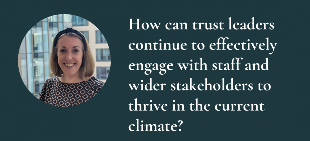 How can trust leaders continue to effectively engage with staff and wider_stakeholders_to_thrive_in_the_current_climate