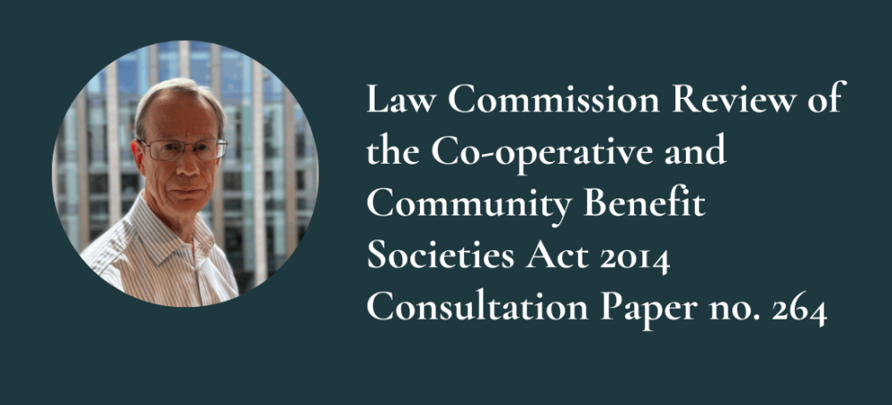 Article by Malcolm Lynch, Wrigleys Solicitors LLP: Law Commission Review of the Co-operative and Community Benefit Societies Act 2014 Consultation Paper no. 264 September 2024
