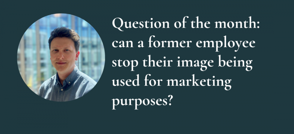 Question of the month: can a former employee stop their image being used for marketing purposes?