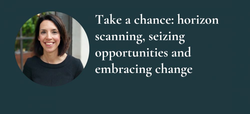 Take a chance: horizon scanning, seizing opportunities and embracing change