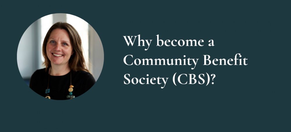 Why become a Community Benefit Society (CBS)?