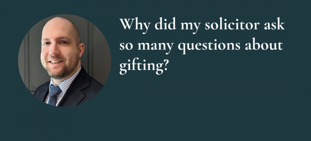 Why did my solicitor ask so many questions about gifting?