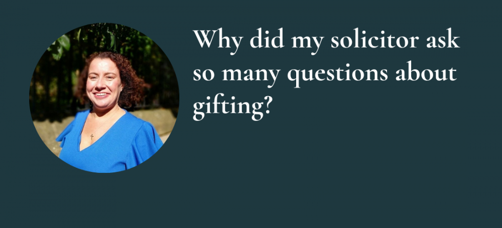 Why did my solicitor ask so many questions about gifting?